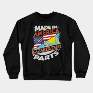 Made In America With Kazakhstani Parts - Gift for Kazakhstani From Kazakhstan Crewneck Sweatshirt